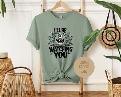 I&#39;ll Be Watching You Monster Halloween Shirt