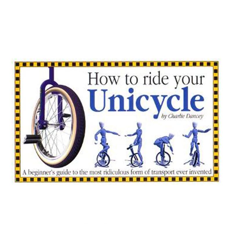 How to ride your Unicycle by Charlie Dancey