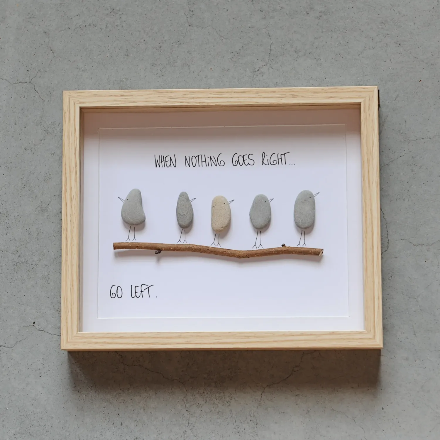 Pebble art 'WHEN NOTHING GOES RIGHT'