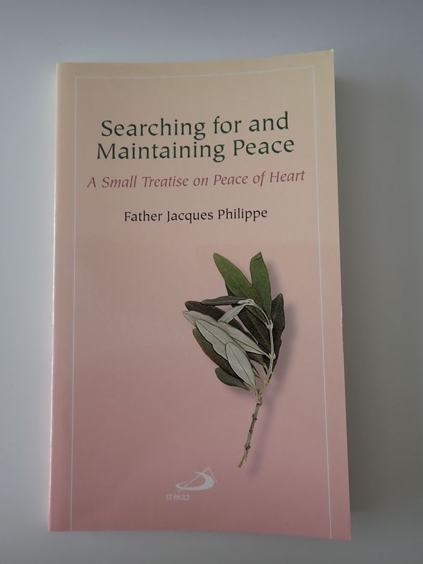 Searching For and Maintaining Peace: A Small Treatise on Peace of Heart