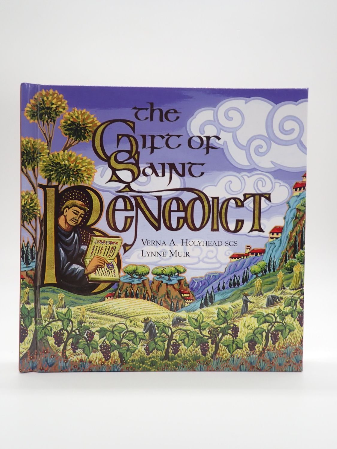 The Gift of Saint Benedict by Verna A. Holyhead SGS The Gift of Saint Benedict by Verna A. Holyhead SGS