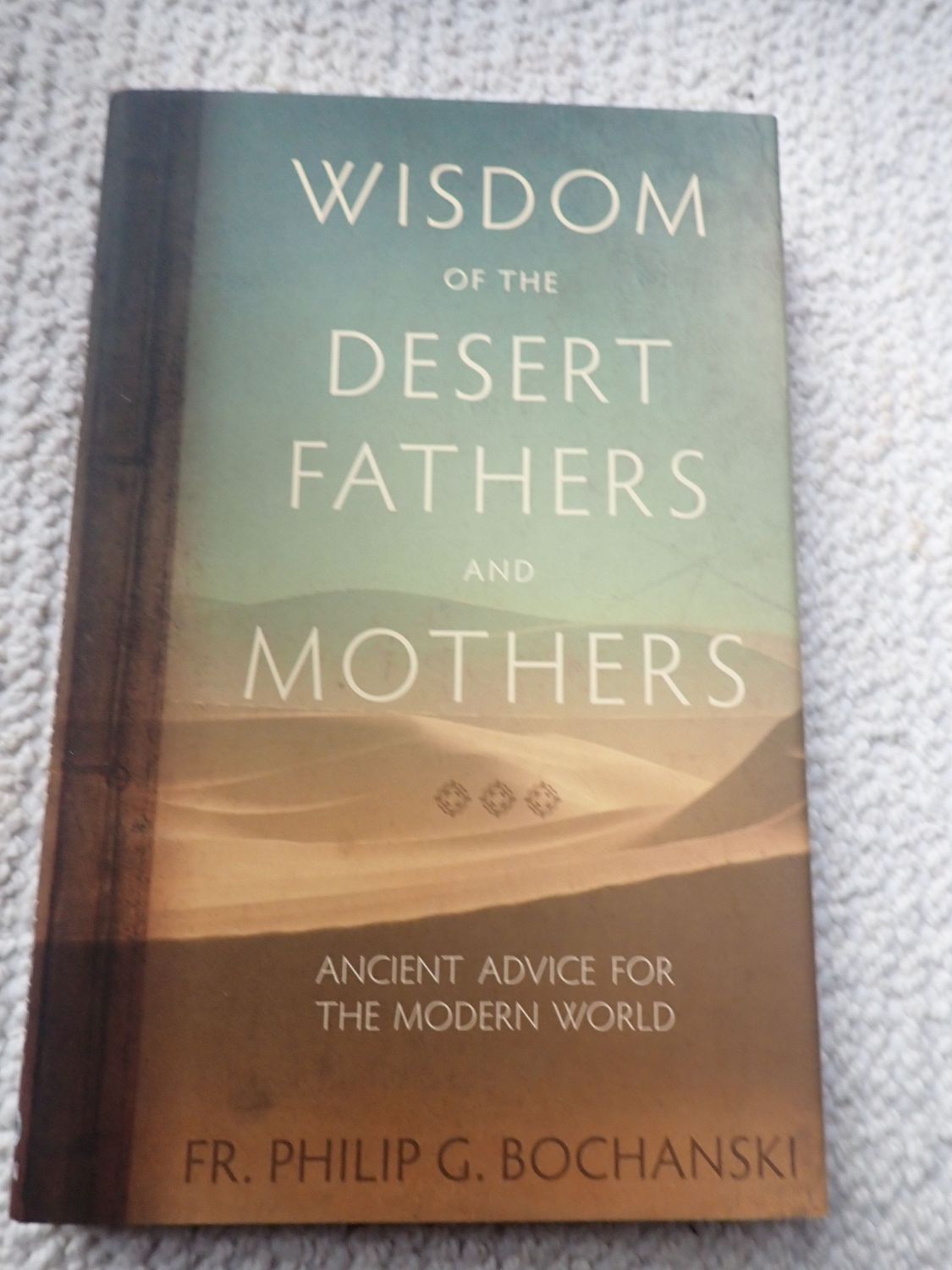 Wisdom of the Desert Fathers and Mothers: Ancient Advice for the Modern World Wisdom of the Desert Fathers and Mothers: Ancient Advice for the Modern World
