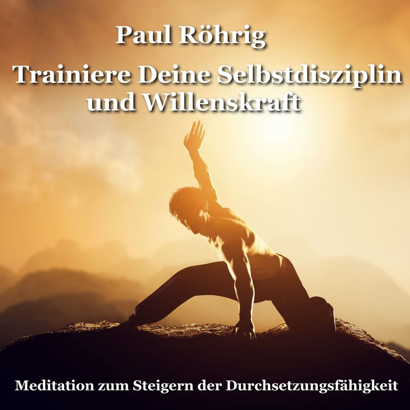 Trainiere Deine Selbstdisziplin und Willenskraft.