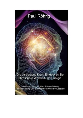 Die verborgene Kraft: Entdecken Sie Ihre innere Weisheit und Energie