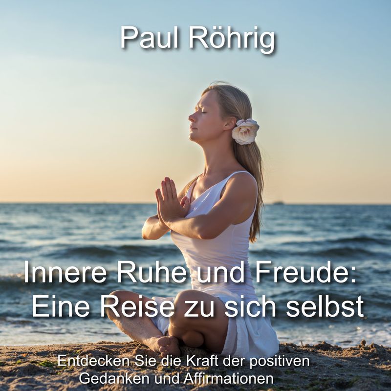: “Innere Ruhe und Freude: Eine Reise zu sich selbst”