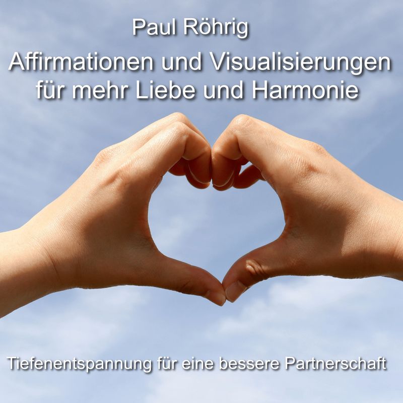 Hände formen ein Herz vor blauem Himmel – Symbol für Liebe, Harmonie, Affirmationen und Visualisierungen.
