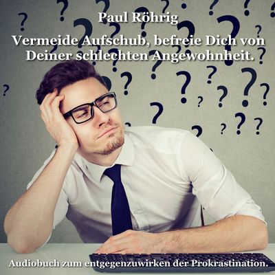 Vermeide Aufschub, befreie Dich von Deiner schlechten Angewohnheit Vermeide Aufschub, befreie Dich von Deiner schlechten Angewohnheit