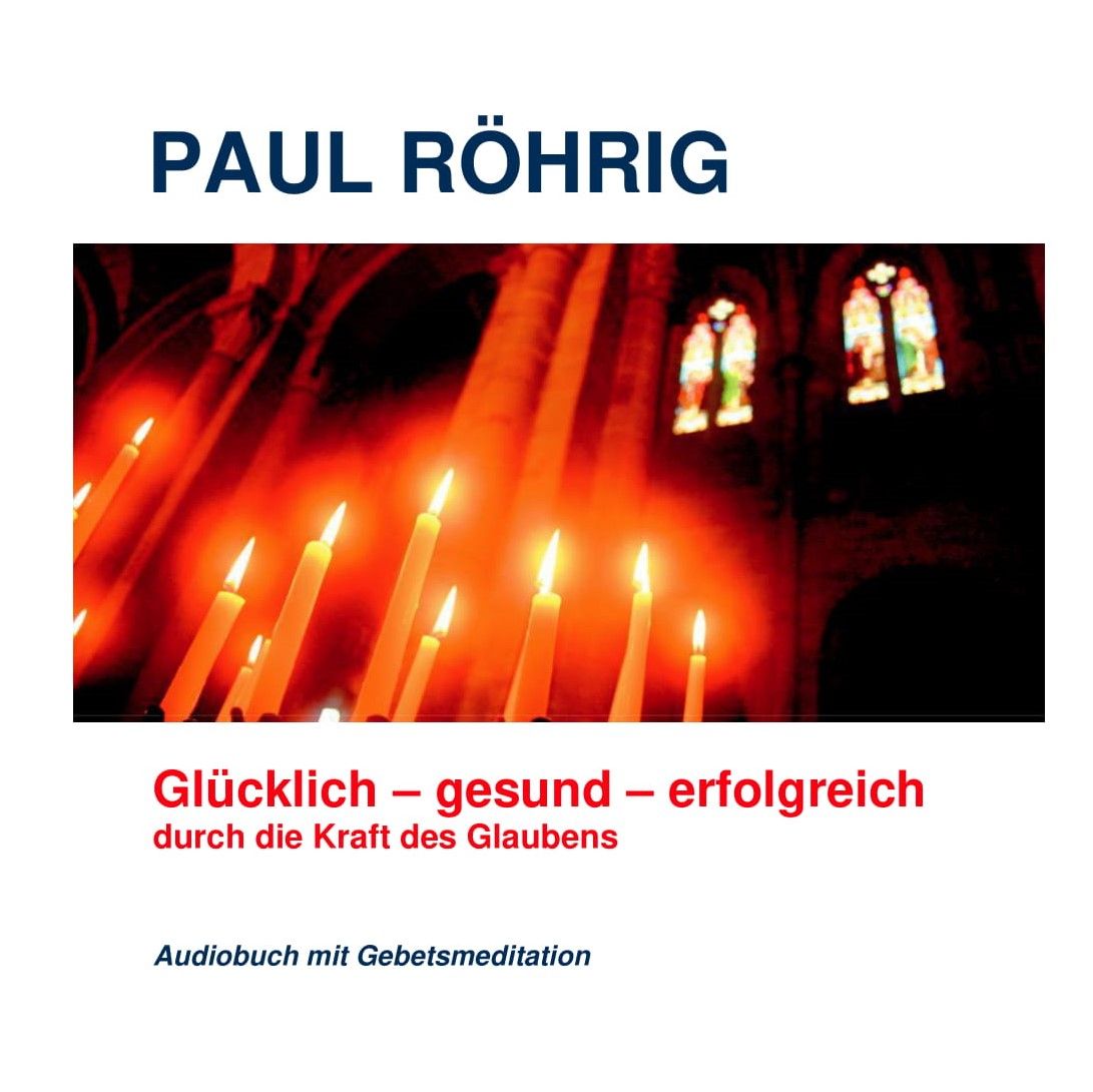 Mit Glaubenskraft zu Glück, Gesundheit und Erfolg