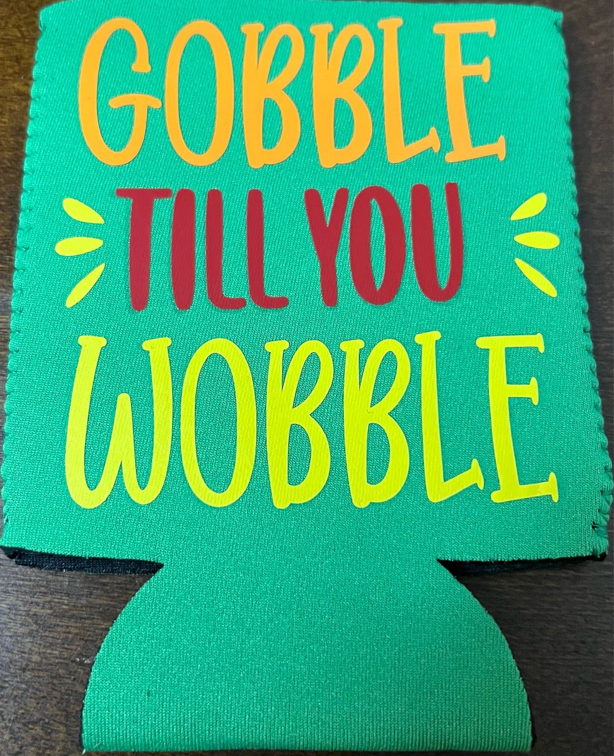 Gobble Till You Wobble Can Koozie
