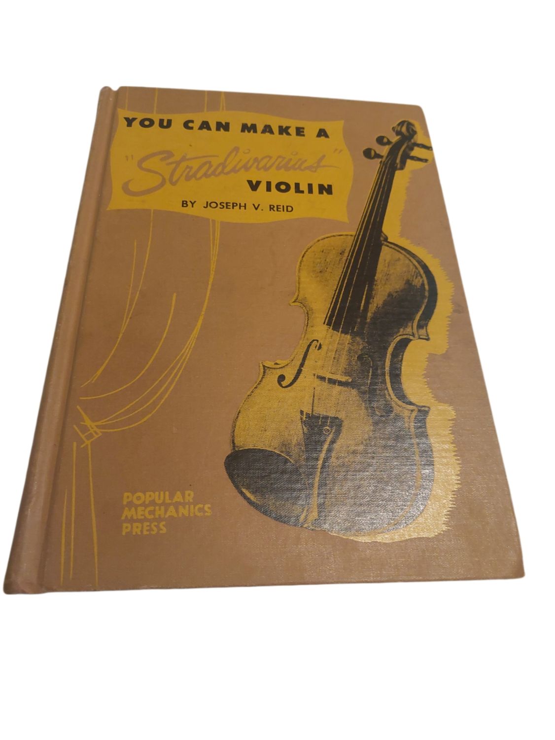 You Can Make a " Stradivarius Violin" Joseph Reid Popular Mechanics