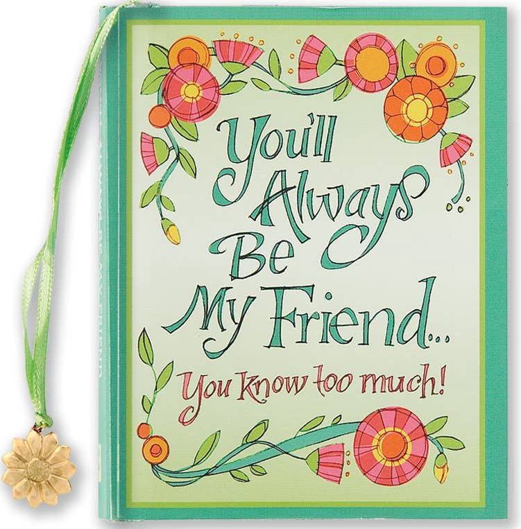 You'll Always Be My Friend . . . You Know Too Much! Everyday Mini Book,You'll Always Be My Friend . . . You Know Too Much! Everyday Mini Book
