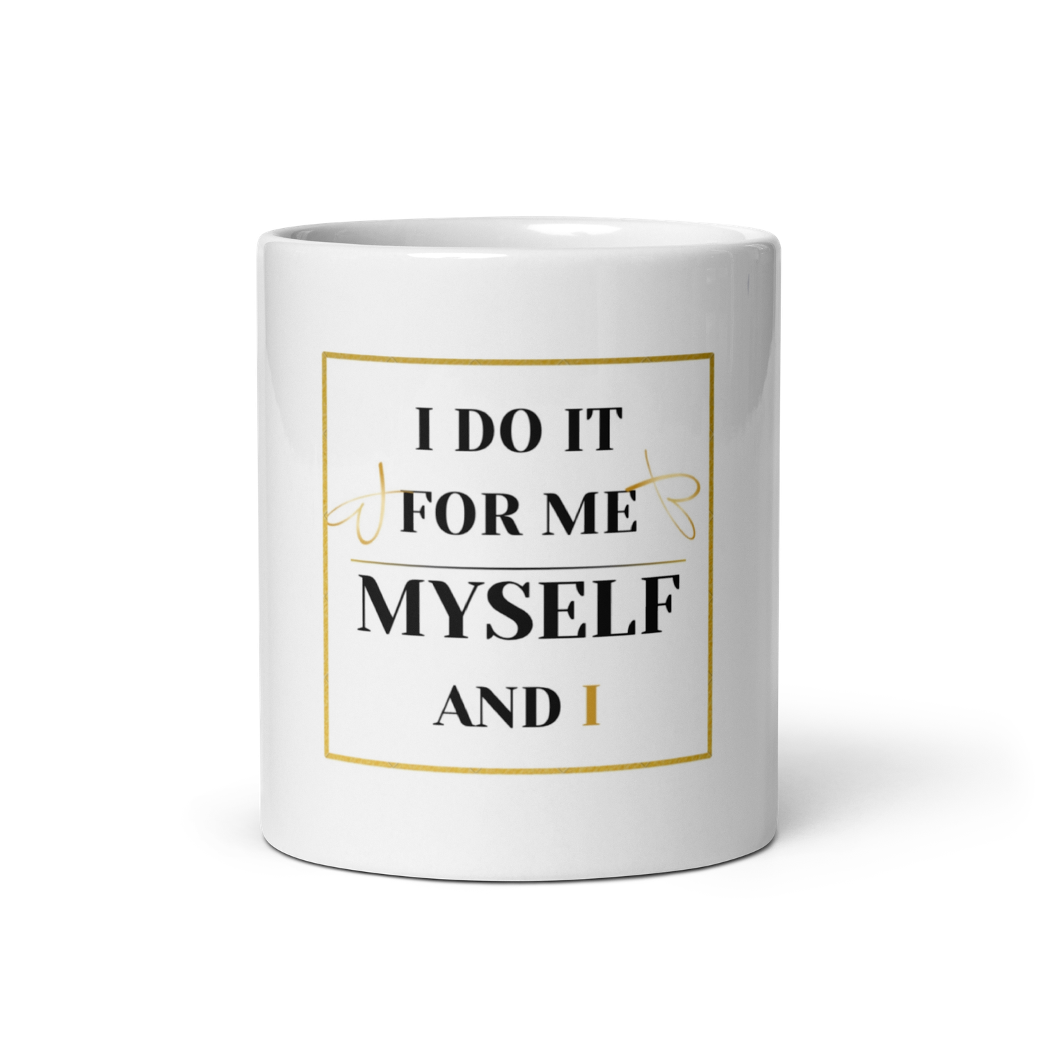 “I do it for Me, Myself and I”-white ceramic mug