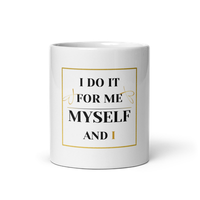 “I do it for Me, Myself and I”-white ceramic mug