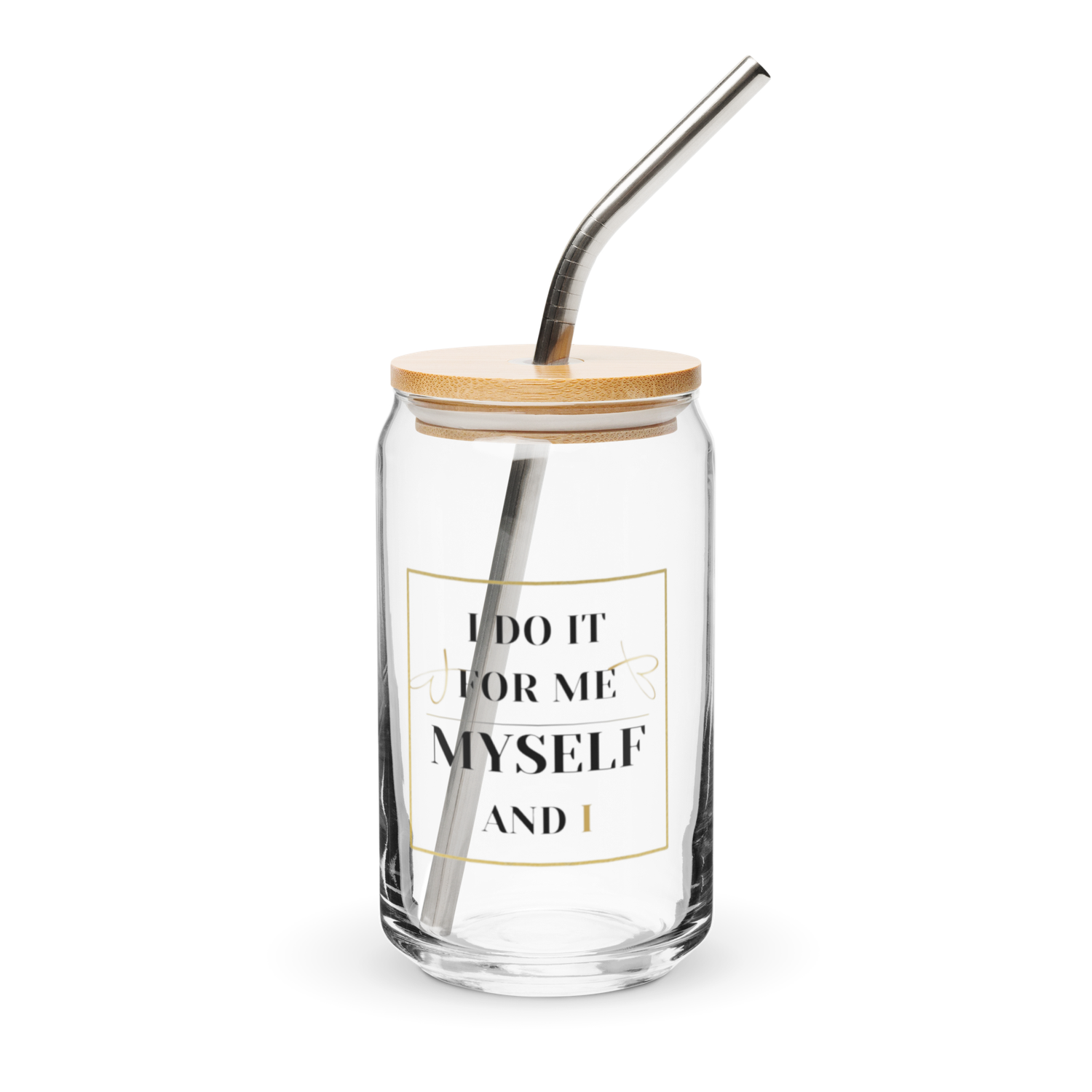 Can-Shaped Glass “I do it for me, myself and I” (16 oz) with lid &amp; straw