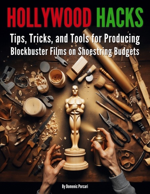 Hollywood Hacks: Innovative Techniques for Blockbuster Films on Shoestring Budgets