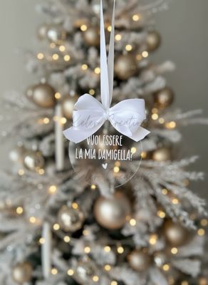 Pallina di Natale in Plexiglass Personalizzata - Vuoi essere la mia Damigella?