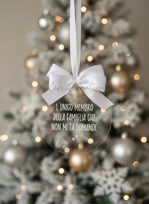Pallina di Natale in Plexiglass Personalizzata - L'unico membro della Famiglia che non mi fa domande