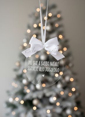 Pallina di Natale in Plexiglass - Più che a Babbo Natale scrivete allo psicologo
