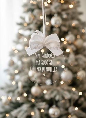 Pallina di Natale in Plexiglass Personalizzata - Team Pandoro ma sono se è pieno di Nutella