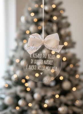 Pallina in Plexiglass Personalizzata - Il regalo più bello di questo Natale è averti nella mia vita