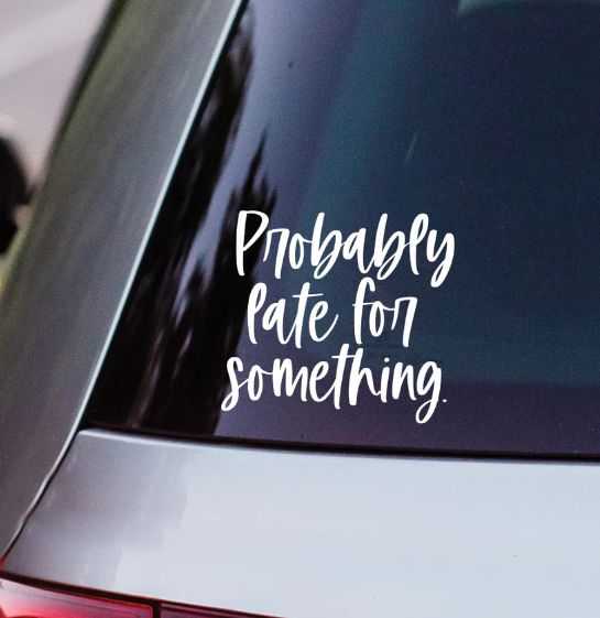 Probably Late for Something Vinyl Decal