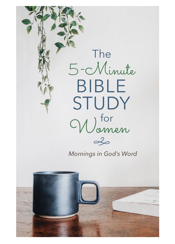 The 5-Minute Bible Study For Women: Mornings in God&#39;s Word