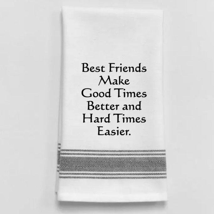 Best Friends Make Good Times Better Black Lined Trim Tea Towel