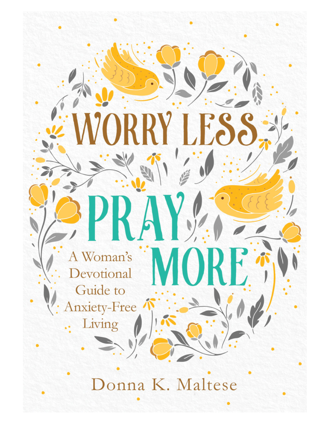 Worry Less Pray More Devo to Anxiety Free Living
