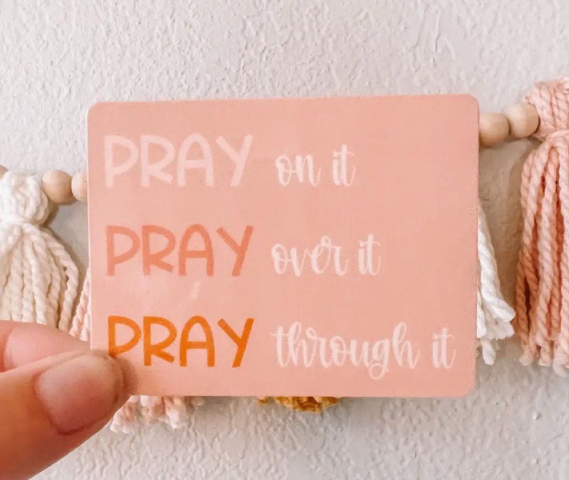 Pray on It, Pray Over It, Pray Through It Sticker