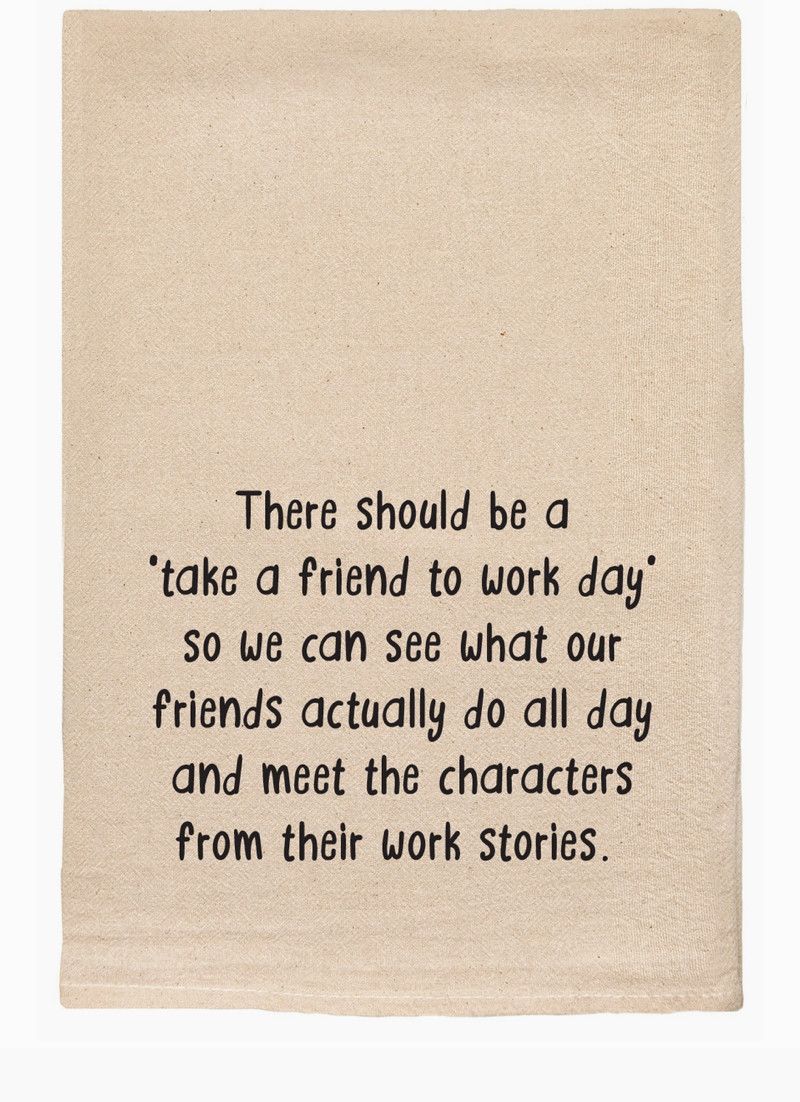 Take a Friend to Work Day Tea Towel