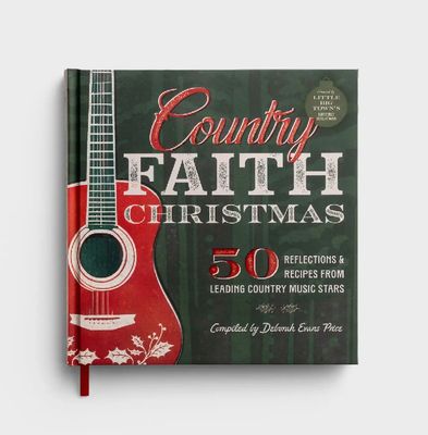 Country Faith Christmas: 50 Reflections &amp; Recipes from Leading Country Music Stars
