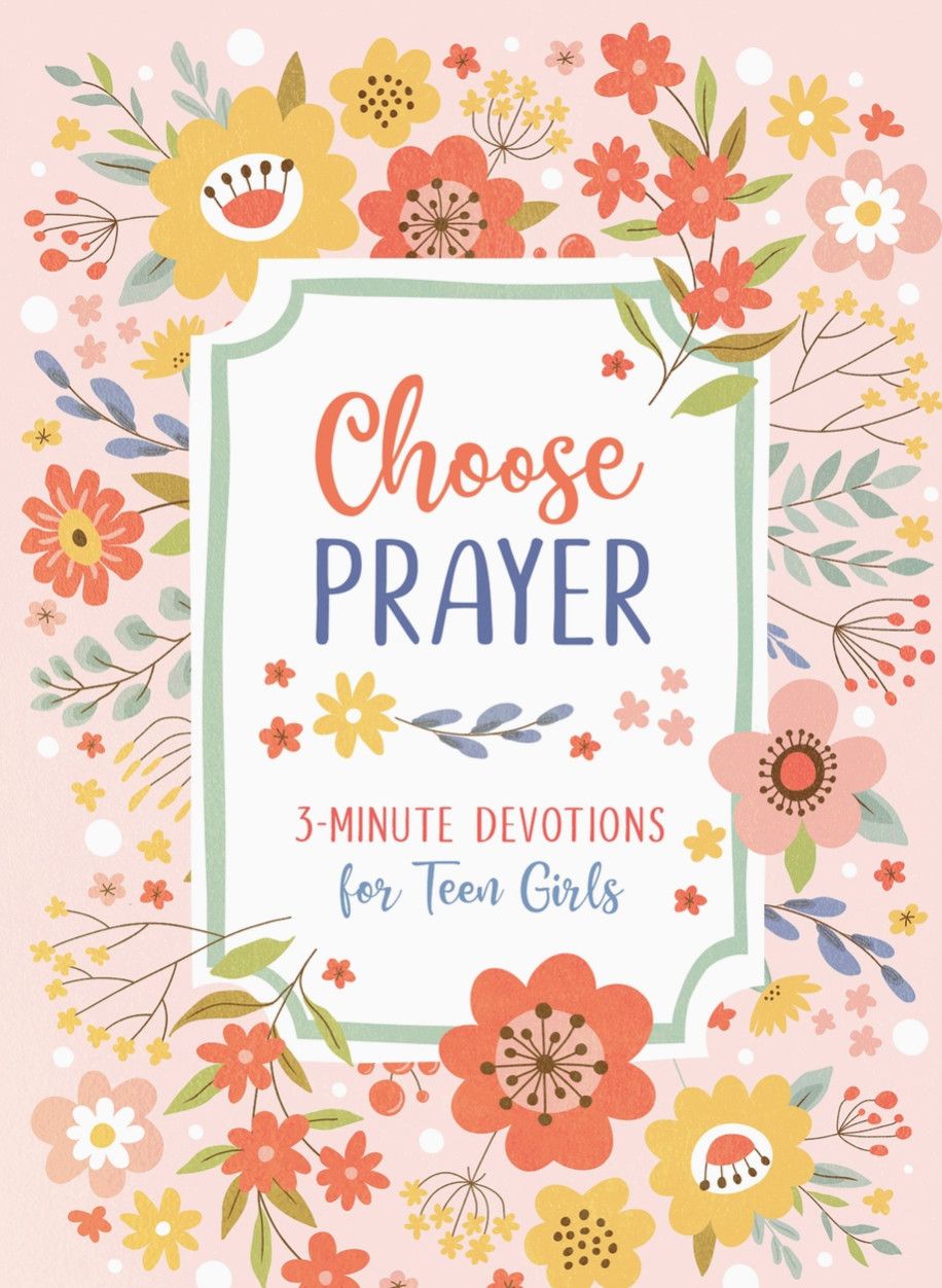 Choose Prayer: 3-Minute Devotions for Teen Girls