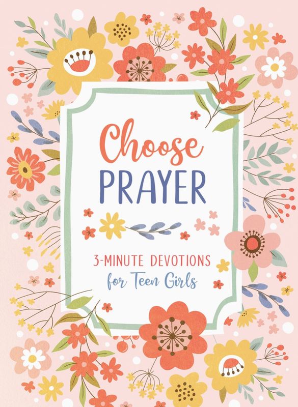 Choose Prayer: 3-Minute Devotions for Teen Girls