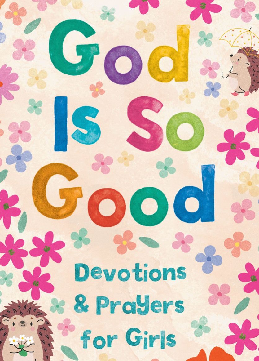God is So Good: Devotions and Prayers for Girls