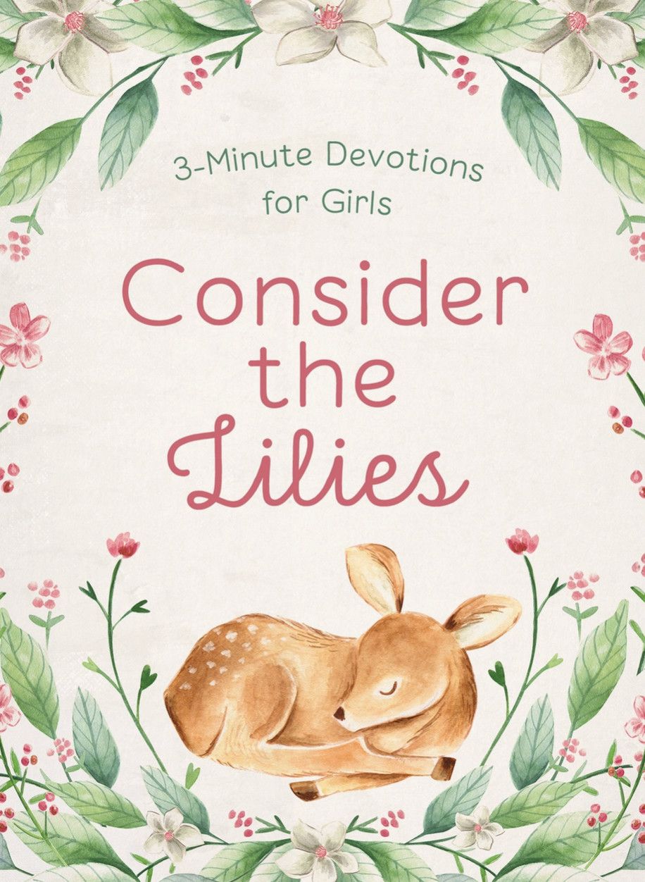 Consider the Lilies: 3-Minute Devotions for Girls