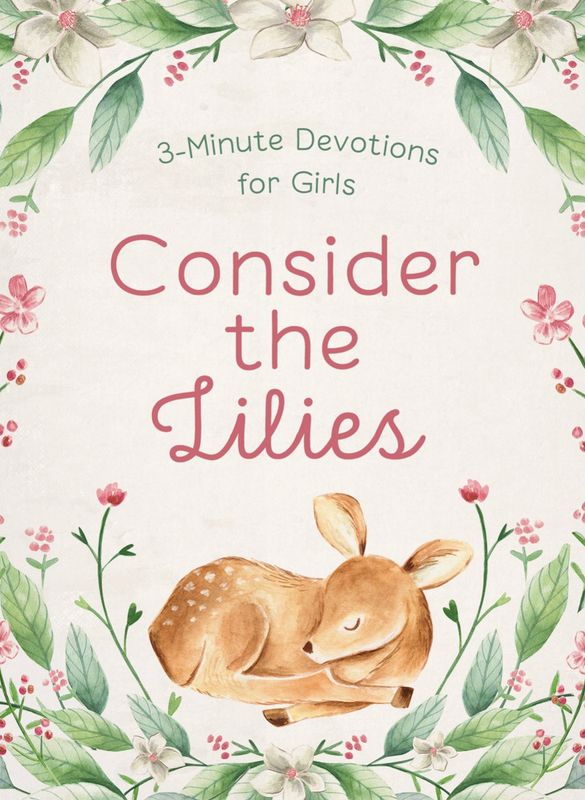 Consider the Lilies: 3-Minute Devotions for Girls