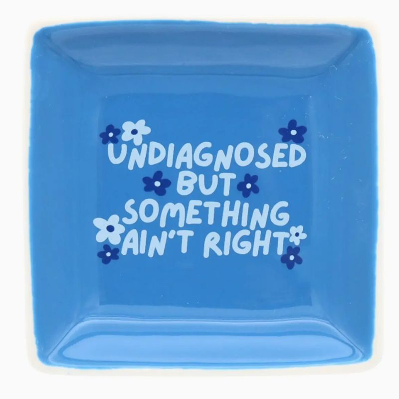 Undiagnosed But Something Aint Right Trinket Tray