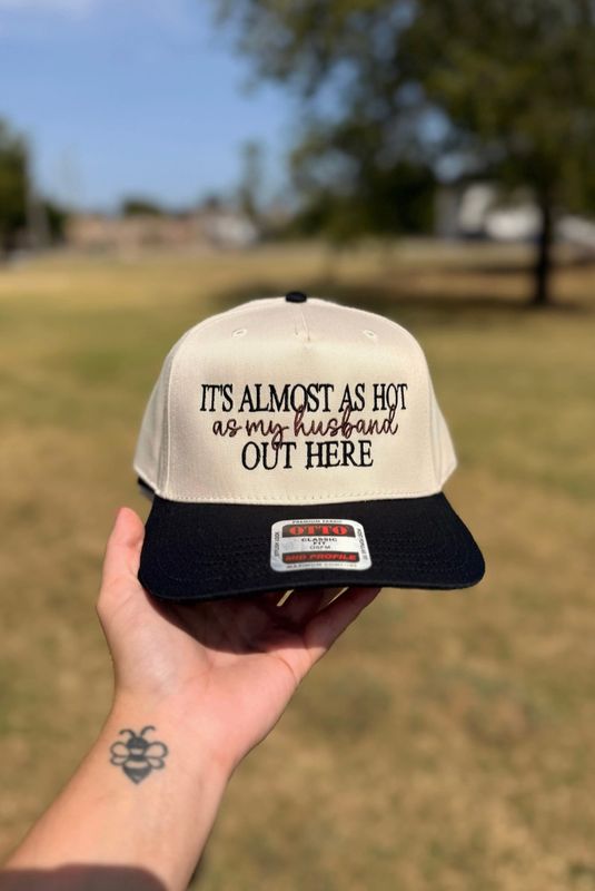 It's Almost as Hot as my Husband out Here Embroidered Hat | Natural/Black