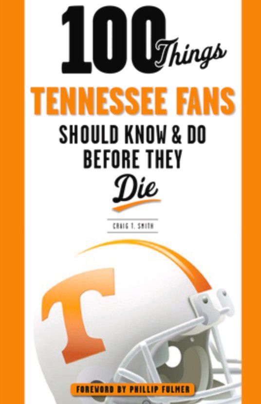 100 Things Tennessee Fans Should Know &amp; Do