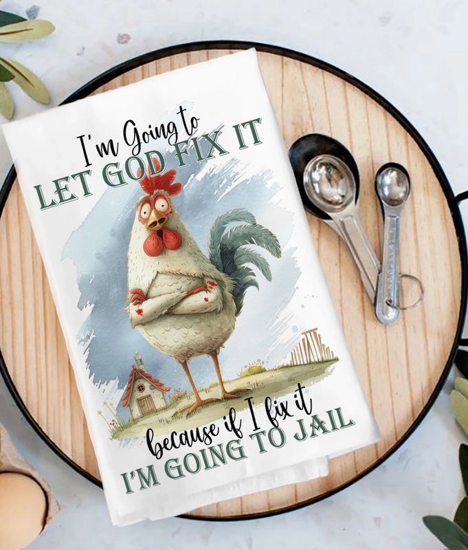 Chicken Let God Fix It Tea Towel