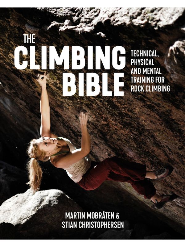 The Climbing Bible: Technical, physical and mental training for rock climbing