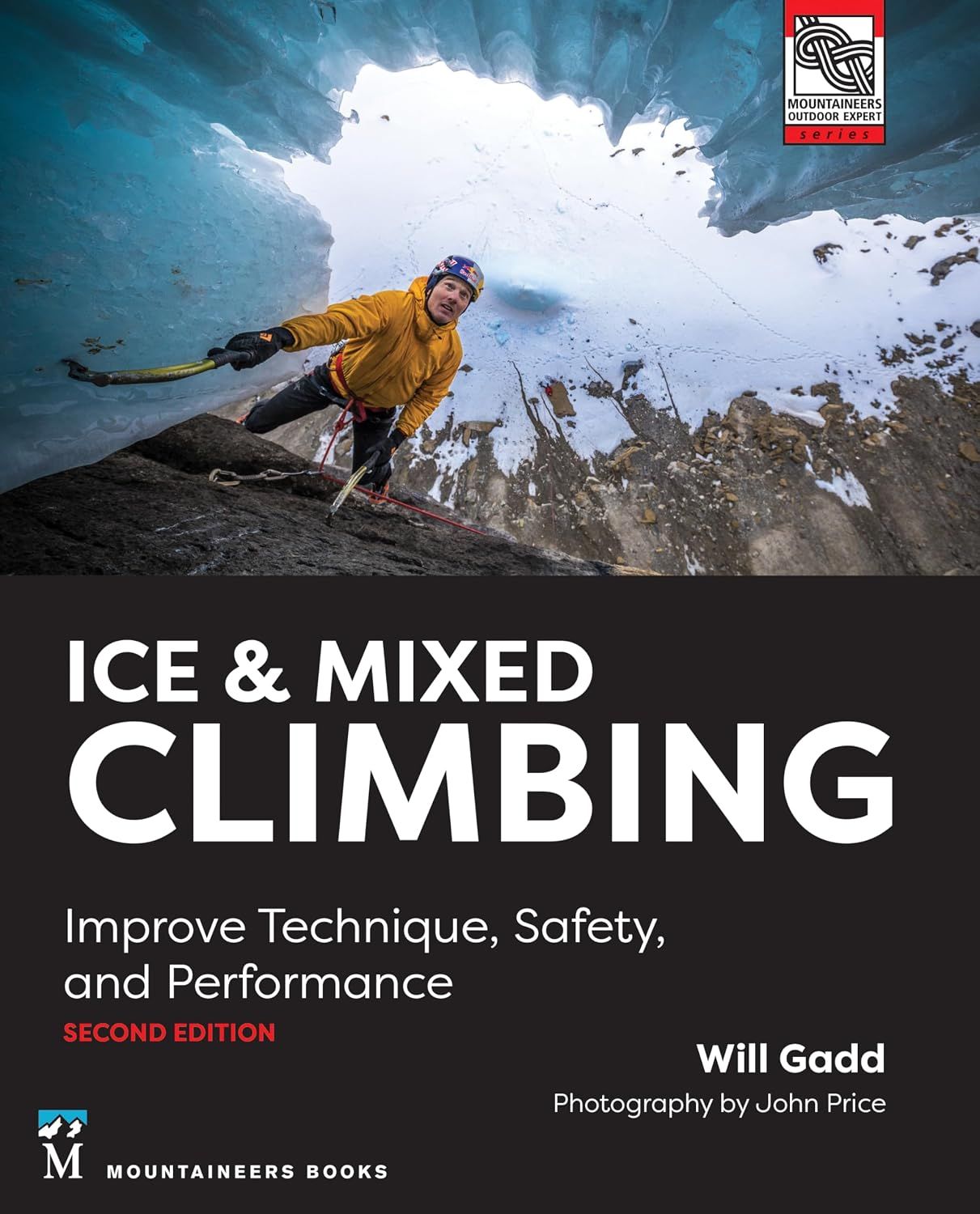Ice & Mixed Climbing: Improve Technique, Safety, and Performance Ice & Mixed Climbing: Improve Technique, Safety, and Performance