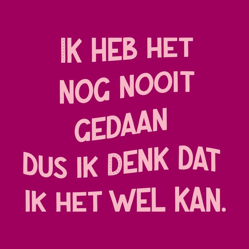 Tegeltje 'Ik heb het nog nooit gedaan, dus ik denk dat ik het wel kan'