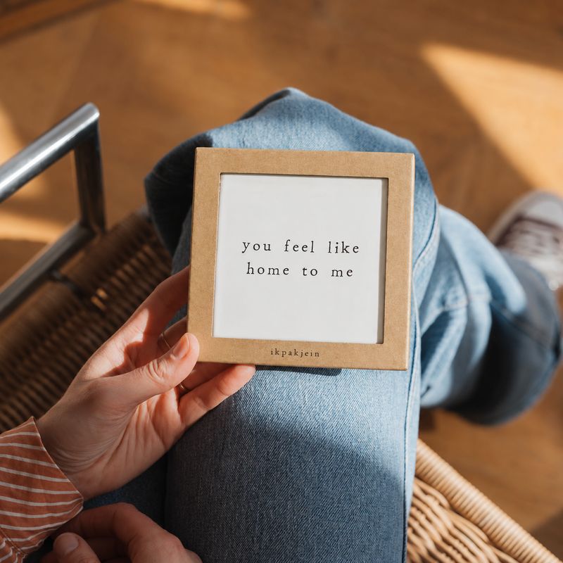 Tegeltje 'you feel like home to me' | 10x10cm