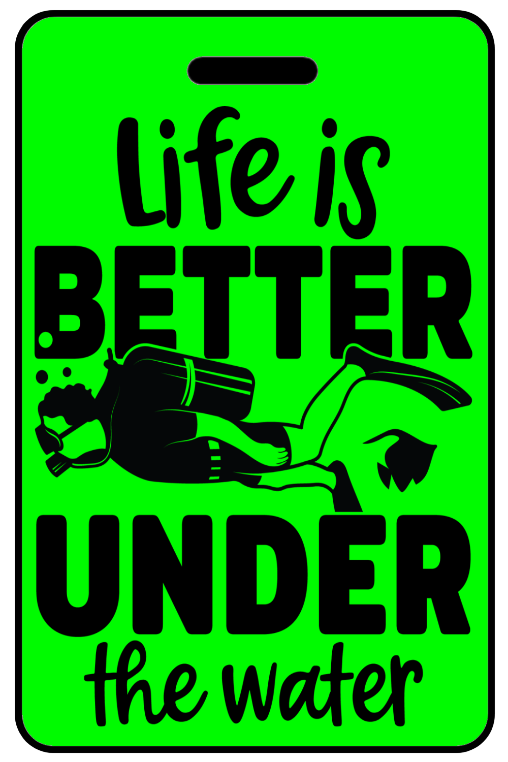 Hi-Viz Life Is Better Under The Water, Tag Color: Hi-Viz Green