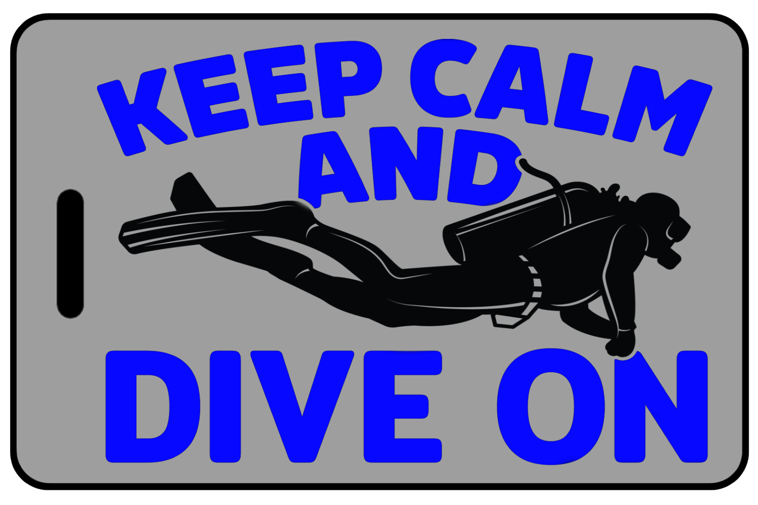 Keep Calm And Dive On with Blue Text, Tag Color: Lo-Viz Gray