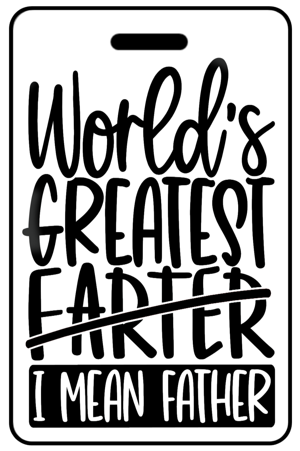 World's Greatest Farter I Mean Father, Tag Color: White