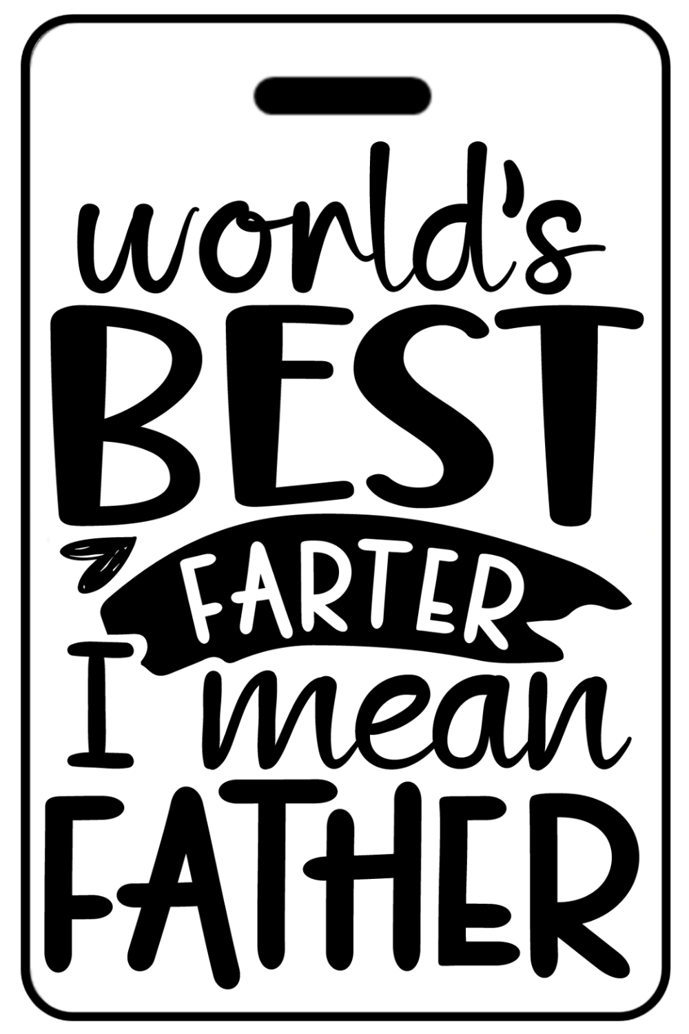 World's Best Farter I Mean Father, Tag Color: White