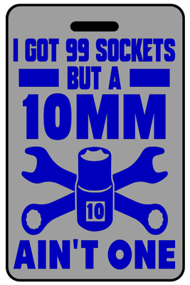 I Got 99 Sockets but a 10mm Ain't One with Blue Logo I Got 99 Sockets but a 10mm Ain't One with Blue Logo, Tag Color: Lo-Viz Gray