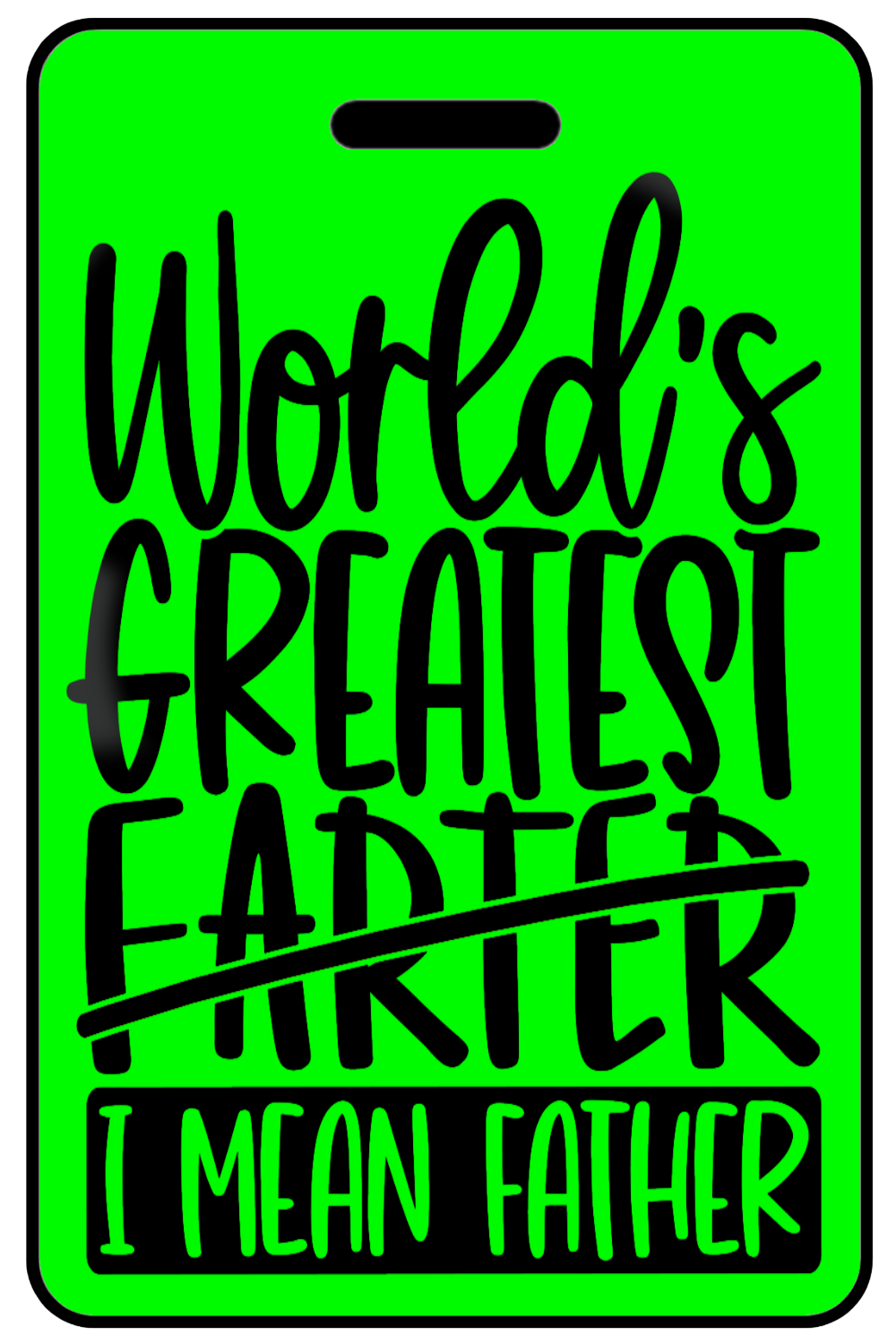 Hi-Viz World's Greatest Farter I Mean Father Hi-Viz World's Greatest Farter I Mean Father, Tag Color: Hi-Viz Green